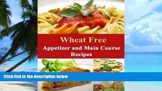 Big Deals  Wheat Free Appetizer and Main Course Recipes (How To Be Wheat Free Book 3)  Free Full