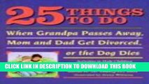 [PDF] 25 Things to Do When Grandpa Passes Away, Mom and Dad Get Divorced, or the Dog Dies: