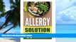 Big Deals  Allergy Solution: 50 Allergy Friendly Recipes Free Of Top Allergens-Actively Prevent