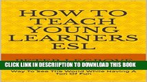 [PDF] How To Teach Young Learners ESL: Teaching Young Learners ESL Is A Great Way To See The World