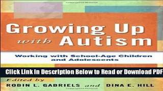 [Get] Growing Up with Autism: Working with School-Age Children and Adolescents Free Online