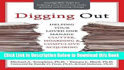 [Best] Digging Out: Helping Your Loved One Manage Clutter, Hoarding, and Compulsive Acquiring