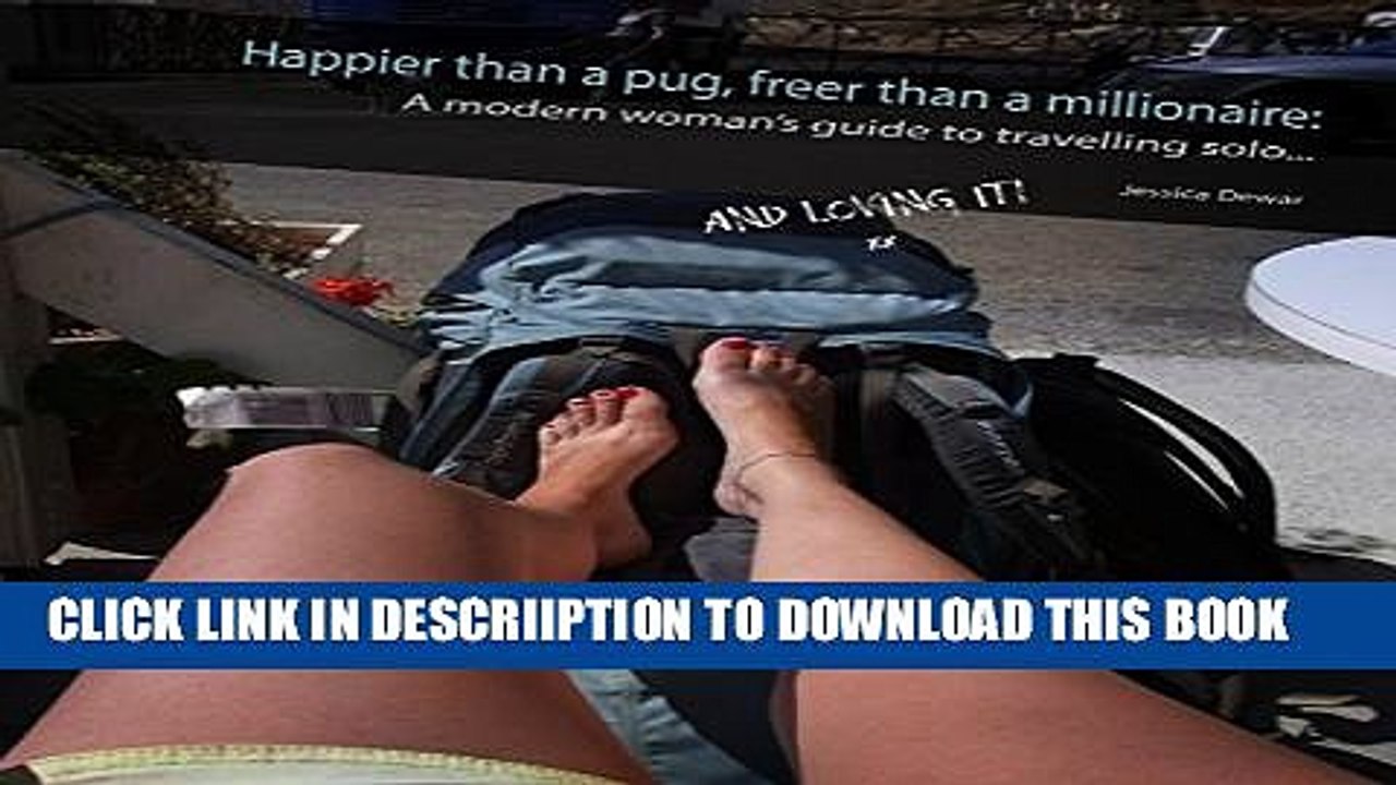 [PDF] Happier Than A Pug, Freer Than A Millionaire: A Modern Woman s Guide to Traveling Solo and