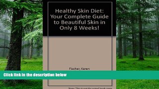 Big Deals  The Healthy Skin Diet: Your Complete Guide to Beautiful Skin in Only 8 Weeks!  Free