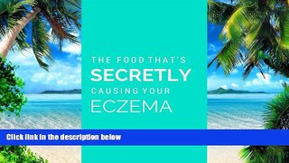 Must Have PDF  Discover The Food That s Secretly Causing Your Eczema: Why you ve tried everything