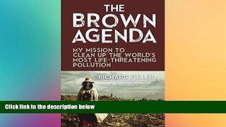 FREE PDF  The Brown Agenda: My Mission to Clean Up the World s Most Life-Threatening Pollution