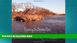 READ book  Exploring the Brazos River: From Beginning to End (River Books, Sponsored by The
