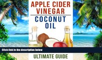 Big Deals  Coconut Oil and Apple Cider Vinegar: How To Use Apple Cider Vinegar and Coconut Oil To