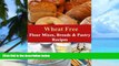 Big Deals  Wheat Free Flour Mixes, Breads and Pastry Recipes (How To Be Wheat Free Book 2)  Free