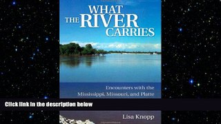 READ book  What the River Carries: Encounters with the Mississippi, Missouri, and Platte READ