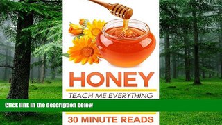 Big Deals  Honey: Teach Me Everything I Need To Know About Honey In 30 Minutes (Honey Benefits -