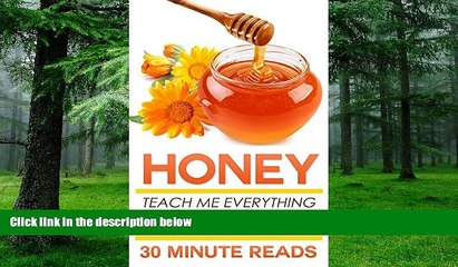 Big Deals  Honey: Teach Me Everything I Need To Know About Honey In 30 Minutes (Honey Benefits -