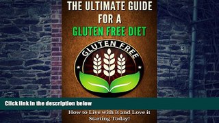 Big Deals  The Ultimate Guide For A Gluten Free Diet: How to live with it and love life gluten