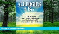 Big Deals  Allergies   B12: The Keys to Preventing Alzheimer s and Building Health: Prevention,