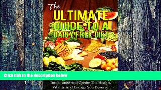 Big Deals  The Ultimate Guide To A Dairy Free Diet - How To Live A Better Life With Lactose
