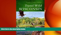 FREE DOWNLOAD  Travel Wild Wisconsin: A Seasonal Guide to Wildlife Encounters in Natural Places