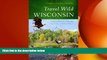 FREE DOWNLOAD  Travel Wild Wisconsin: A Seasonal Guide to Wildlife Encounters in Natural Places