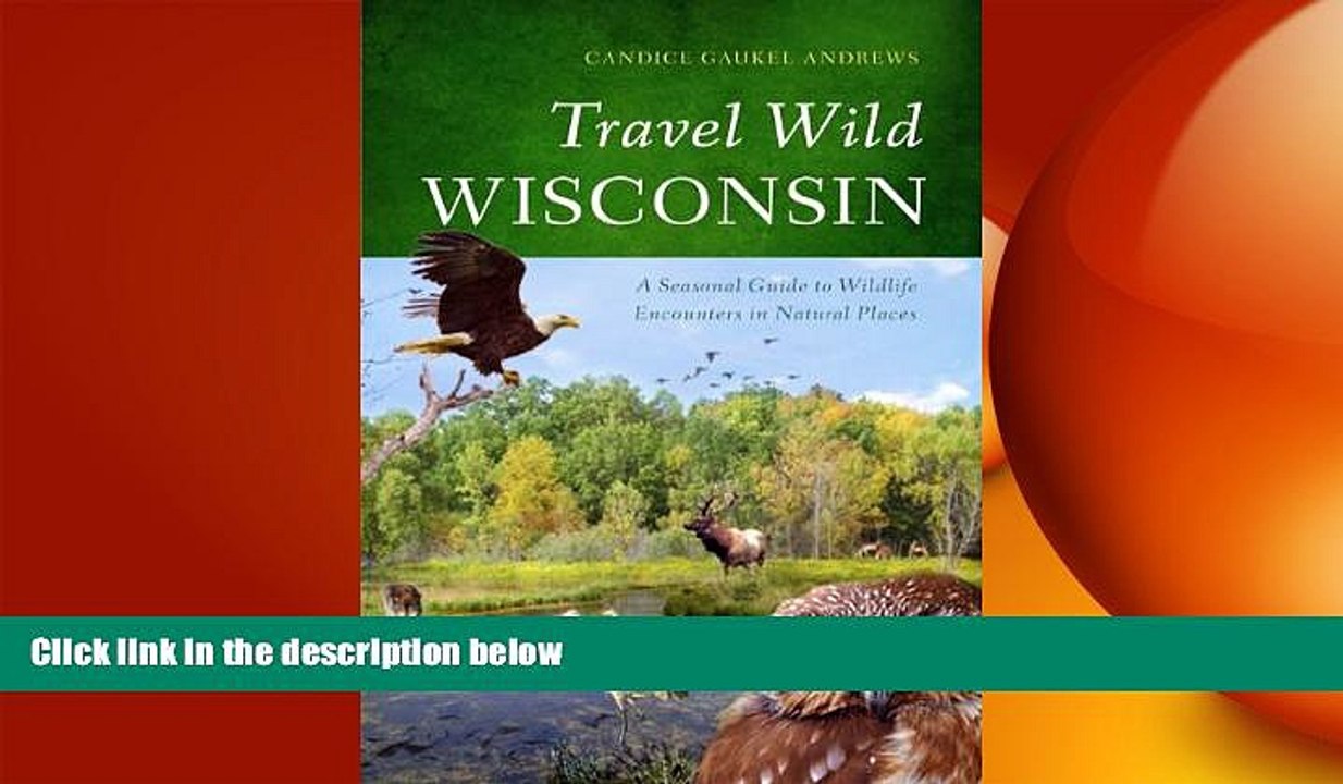 FREE DOWNLOAD  Travel Wild Wisconsin: A Seasonal Guide to Wildlife Encounters in Natural Places