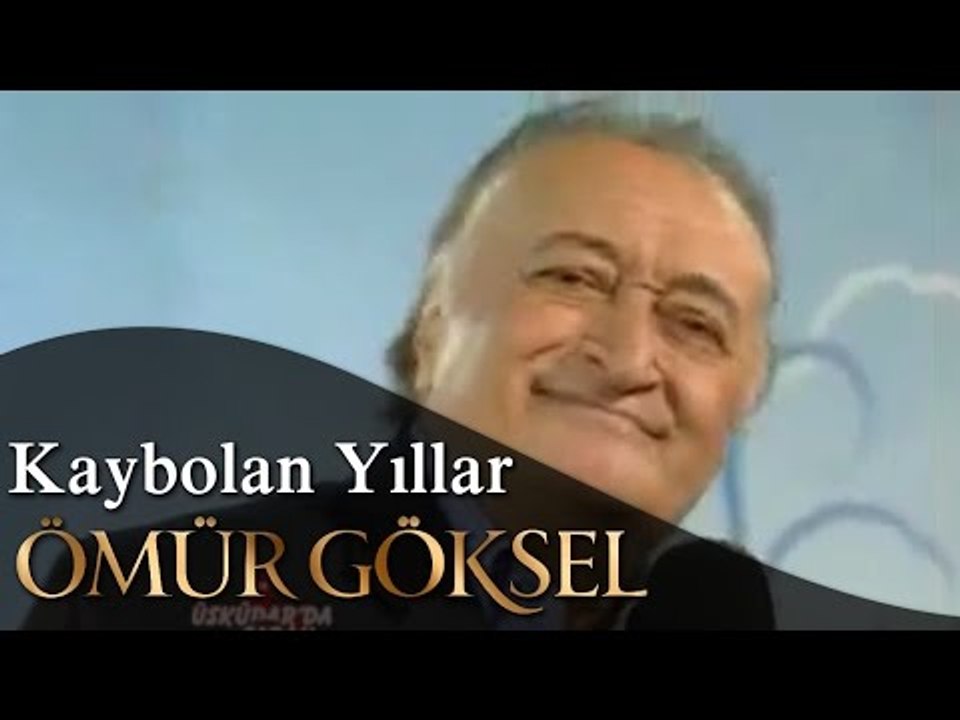 ÖMÜR GÖKSEL-Kaybolan Yıllar