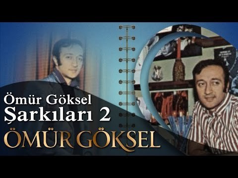 ÖMÜR GÖKSEL -ÖMÜR GÖKSEL ŞARKILARI 2