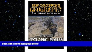 FREE DOWNLOAD  Jaw-Dropping Geography: Fun Learning Facts About Tetchy Tectonic Plates: