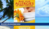 Must Have PDF  Allergies: Make Your Allergies Go Away Forever!: Proven Home Remedies for
