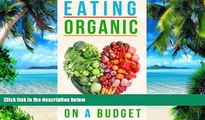 Big Deals  Eating Organic On A Budget: How To Eat Organic Without Spending A Fortune  Best Seller