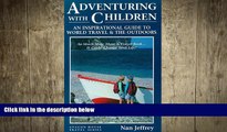 FREE DOWNLOAD  Adventuring With Children: An Inspirational Guide to World Travel and the Outdoors