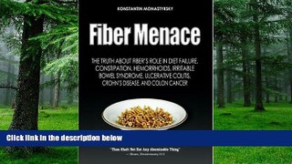 Big Deals  Fiber Menace: The Truth About the Leading Role of Fiber in Diet Failure, Constipation,