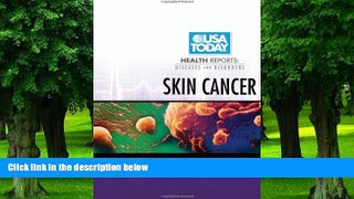Big Deals  Skin Cancer (USA Today Health Reports: Diseases   Disorders)  Free Full Read Best Seller