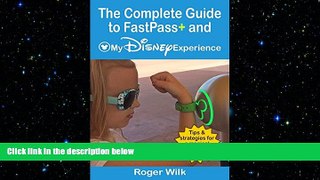 READ book  The Complete Guide to FastPass+ and My Disney Experience: Tips   Strategies for a