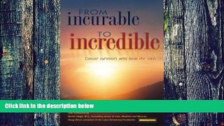 Big Deals  From Incurable to Incredible: Cancer Survivors Who Beat the Odds  Free Full Read Best