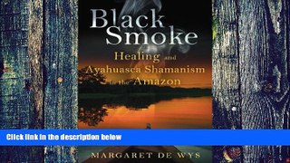 Big Deals  Black Smoke: Healing and Ayahuasca Shamanism in the Amazon  Best Seller Books Most Wanted