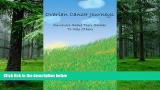 Big Deals  Ovarian Cancer Journeys: Survivors Share Their Stories To Help Others  Best Seller