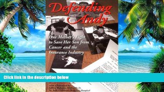 Big Deals  Defending Andy: One Mother s Fight to Save Her Son from Cancer and the Insurance