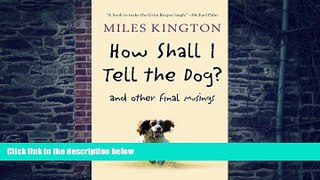 Big Deals  How Shall I Tell the Dog?: And Other Final Musings  Best Seller Books Most Wanted