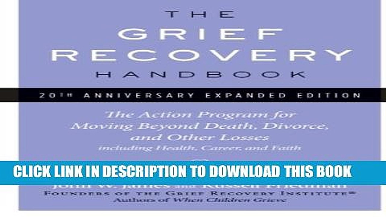 [PDF] The Grief Recovery Handbook, 20th Anniversary Expanded Edition: The Action Program for
