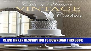 [PDF] Chic   Unique Vintage Cakes: 30 Modern Cake Designs from Vintage Inspirations Full Online
