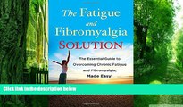 Big Deals  The Fatigue and Fibromyalgia Solution: The Essential Guide to Overcoming Chronic