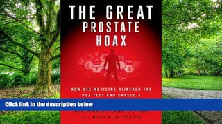 Must Have PDF  The Great Prostate Hoax: How Big Medicine Hijacked the PSA Test and Caused a Public