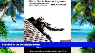 Must Have PDF  We re Not in Kansas Anymore: Chronic Fatigue Syndrome   the Politics of Disease