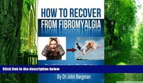 Big Deals  How to Recover From Fibromyalgia: Real Solutions for a Real Problem  Best Seller Books