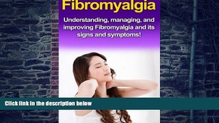 Big Deals  Fibromyalgia: Understanding, managing, and improving Fibromyalgia and its signs and