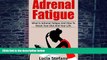 Must Have PDF  Adrenal Fatigue: What Is Adrenal Fatigue And How To Reset Your Diet And Your Life