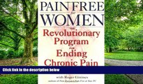 Big Deals  Pain Free for Women: The Revolutionary Program for Ending Chronic Pain  Free Full Read
