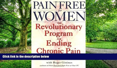 Big Deals  Pain Free for Women: The Revolutionary Program for Ending Chronic Pain  Free Full Read