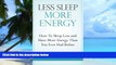Big Deals  Personal Health: LESS SLEEP MORE ENERGY: How To Sleep Less And Have More Energy Than