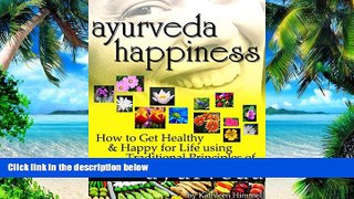 Big Deals  Ayurveda Happiness: How to Get Healthy   Happy for Life using Traditional Principles of