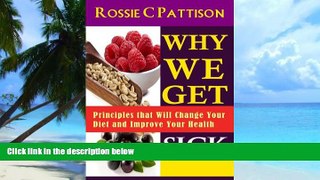Big Deals  Why We Get Sick: Principles that Will Change Your Diet and Improve Your Health