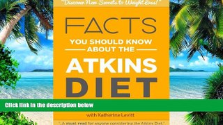 Must Have PDF  Facts You Should Know About The Atkins Diet: The Skimmers Guide to One of the Most
